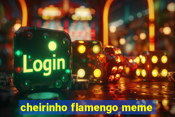 cheirinho flamengo meme